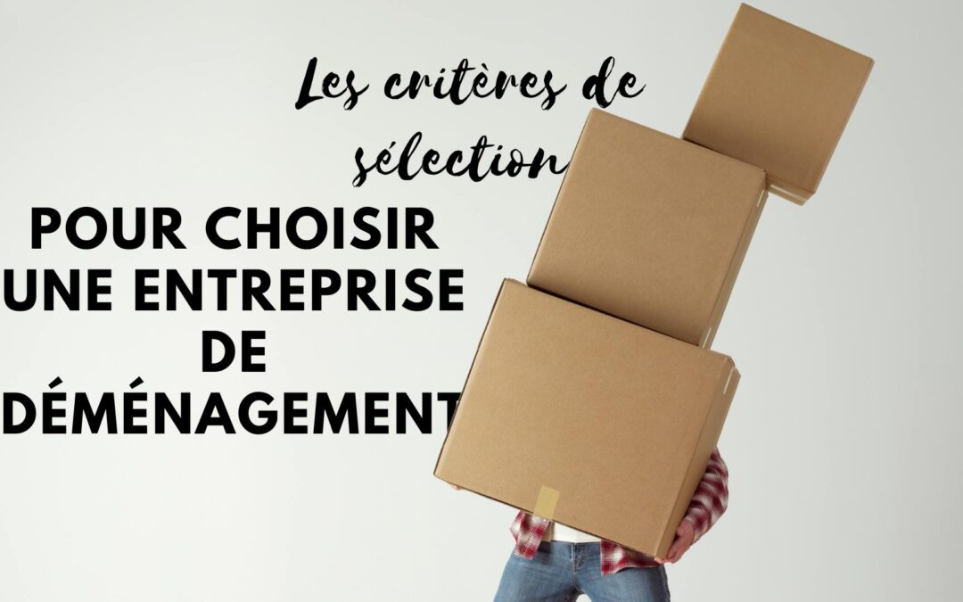 7 critères pour sélectionner une entreprise de déménagement